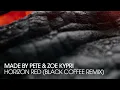 Made By Pete & Zoe Kypri - Horizon Red (Black Coffee Remix)