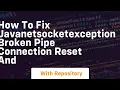 how to fix javanetsocketexception broken pipe connection reset and