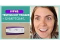 IVF TESTING OUT TRIGGER SYMPTOMS