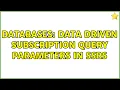 Databases Data driven subscription query parameters in SSRS