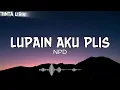 NPD - Lupain Aku Plis - Lirik