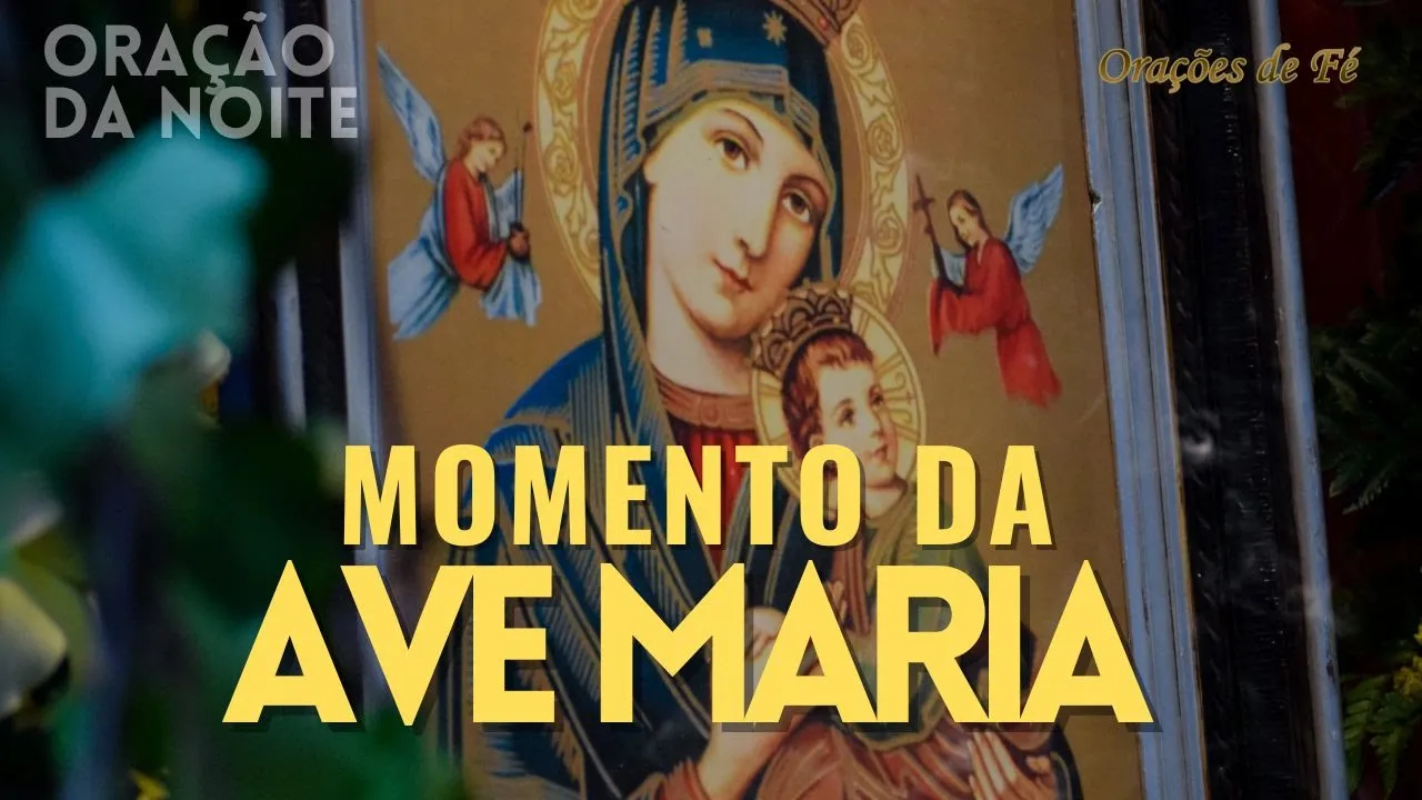 ❤️ MOMENTO DA AVE MARIA | Oração da Noite | Dia 04 de junho