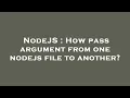 NodeJS How pass argument from one nodejs file to another