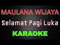 Download Lagu Maulana Wijaya - Selamat Pagi Luka [Karaoke] | LMusical
