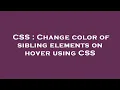 CSS Change color of sibling elements on hover using CSS