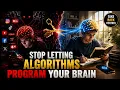 Stop Letting Algorithms Program Your Brain Do This Instead
