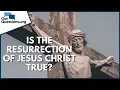 Is the resurrection of Jesus Christ true GotQuestions org