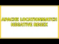 apache locationmatch negative regex 5 Solutions