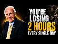 YOU RE LOSING 2 HOURS EVERY DAY Take Back Control of Your Time Jim Rohn