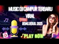 Download Lagu Dj CAMPUR TIKTOK VIRAL TERBARU 2025