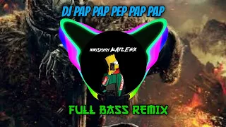 DJ PAP PAP PEP PAP PAP-FULL BASS REMIX