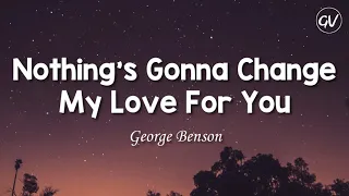 george benson nothings gonna change my love for you lyrics
