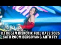 Download Lagu DJ DUGEM DISKOTIK FULL BASS 2025 ( SATU ROOM BERGOYANG AUTO FLY ) 
