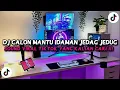 Lagu DJ CALON MANTU IDAMAN JEDAG JEDUG MENGKANE VIRAL TIKTOK TERBARU 2025 !