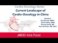Current Landscape of Cardio-Oncology in China JACC Asia Pulse