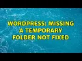 Wordpress Missing a temporary folder not fixed
