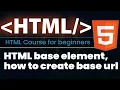 HTML base element and how to create base URL for html page