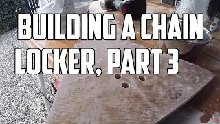 Sail Life – Building a chain locker, part 3