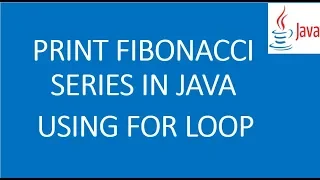 Write a java program to print fibonacci series using loops