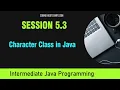 Intermediate Java Programming Session 5 3 - Character Class