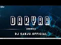 Download Lagu Daryaa - Dj Sanju Remix | Ammy Virk \u0026 Shahid Mallya | Amit Trivedi | Abhishek, Taapsee