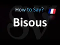 How to Pronounce Bisous French