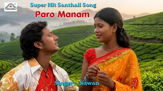 Super Hit Santhali Love Song | Paro Manam | Sawan | Modern | Santali Romantic Song | Golden Hits