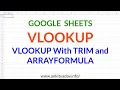VLOOKUP With TRIM and ARRAYFORMULA In Google Sheets