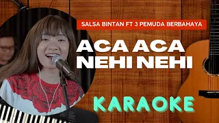 Download GO KARAOKE | Aca Aca Nehi Nehi - Salsa Bintan ft 3 Pemuda Berbahaya Cover MP3