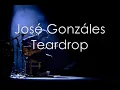 José Gonzáles - Teardrop *lyrics*