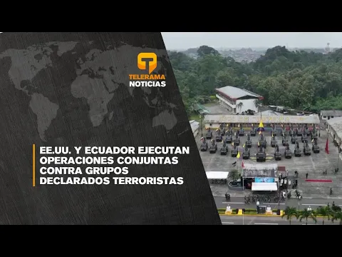 EE.UU. y Ecuador ejecutan operaciones conjuntas contra grupos declarados terroristas