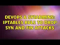 DevOps SysAdmins iptables rule to drop SYN and FIN attacks 4 Solutions