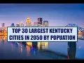 Top 30 Largest KENTUCKY Cities by 2050 by Population Projections
