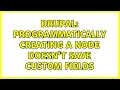 Drupal Programmatically creating a node doesn t save custom fields 2 Solutions