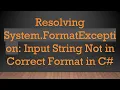 Resolving System FormatException Input String Not in Correct Format in C