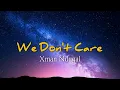 Download Lagu We Don't Care - Xman Ndugal (Lirik)