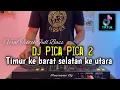 Download Lagu DJ TIMUR KEBARAT SELATAN KE UTARA - PICA PICA 2 FULL BASS