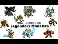 How To Breed Legendary Monster Legends All breeding legendarys monsters
