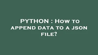 PYTHON How to append data to a json file