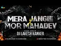 Download Lagu Mera Jangle X Mor Mahadev || Ambbeli - Edm Drop || Dj Lakesh Kanker 2024
