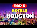 Top 5 Hotels in Houston Unbelievable Southern Hospitality