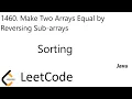 LeetCode 1460 Make Two Arrays Equal by Reversing Sub-arrays Sorting Java