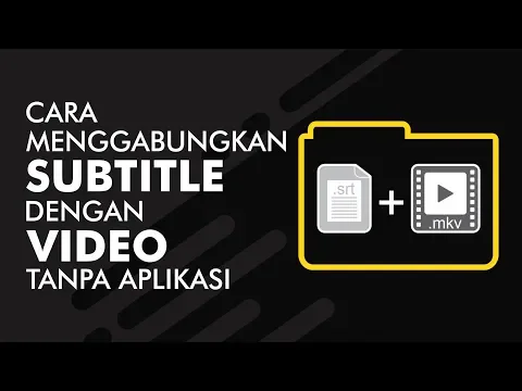 Cara Menggabungkan Subtitle Dengan Tanpa Aplikasi