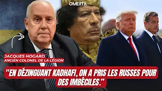 JACQUES HOGARD : "EN DÉZINGUANT KADHAFI, ON A PRIS LES RUSSES POUR DES IMBÉCILES."