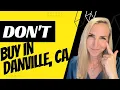 3 Things you MUST KNOW BEFORE Buying in Danville California