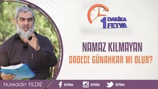 Namaz kılmayan sadece günahkar mı olur?