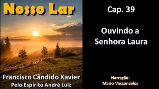 Nosso Lar - Chico Xavier - Cap. 39 - Ouvindo a Senhora Laura - Audiolivro - Voz Humana