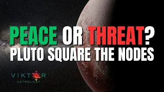 Peace or Threat Pluto Square the Nodes