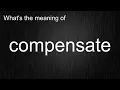 What s the meaning of compensate How to pronounce compensate