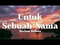 Untuk Sebuah Nama - Meriam Bellina (Lyrics/Lirik Video)
